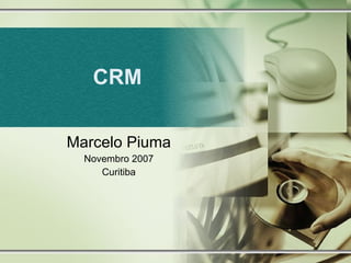CRM Marcelo Piuma Novembro 2007 Curitiba 