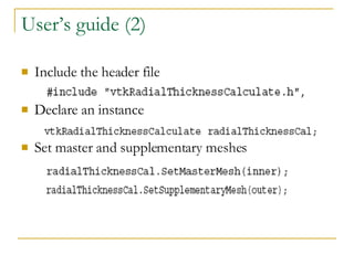 User’s guide (2) Include the header file Declare an instance Set master and supplementary meshes 
