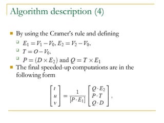 Algorithm description (4) By using the Cramer’s rule and defining A B C The final speeded-up computations are in the following form 