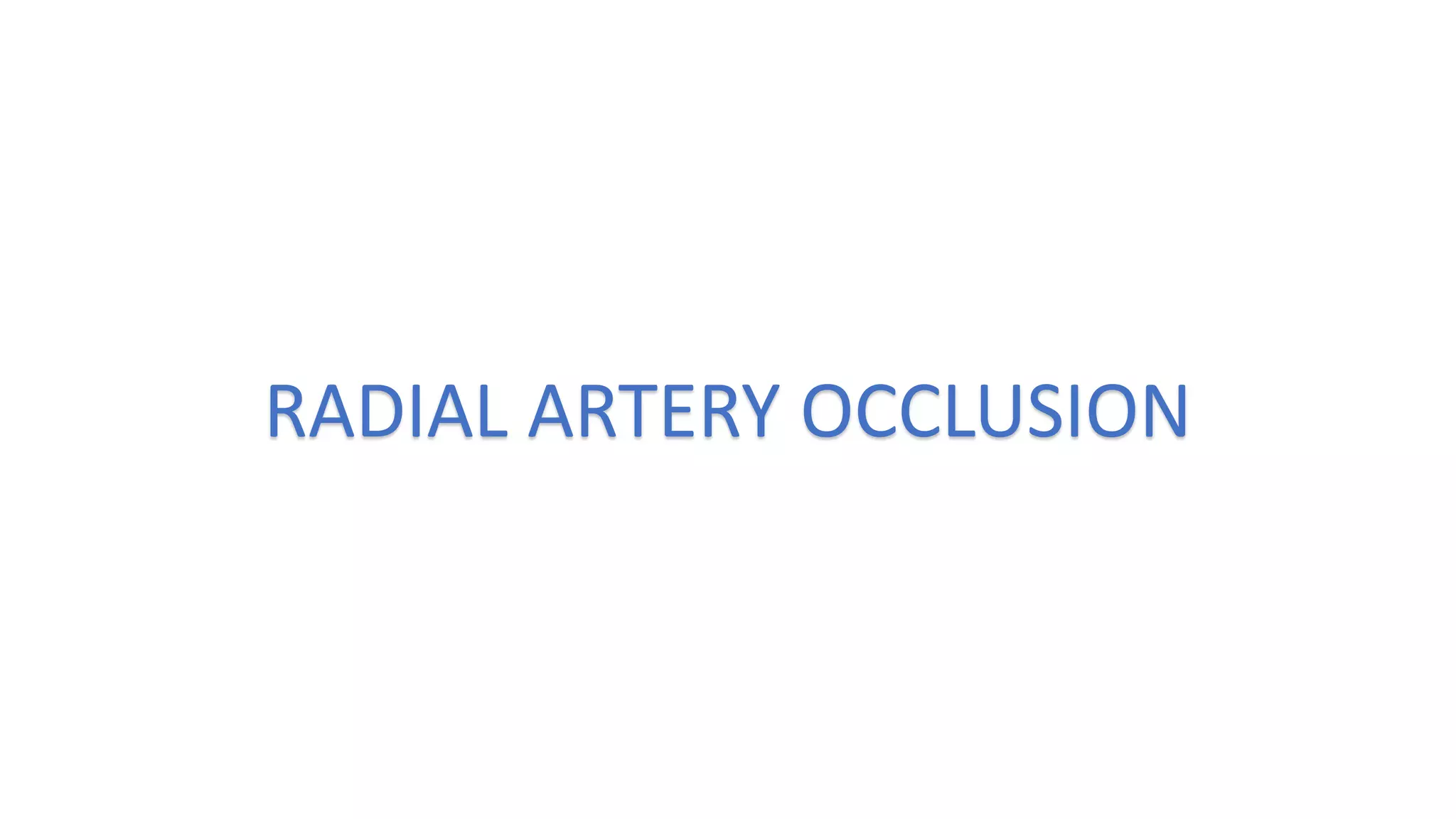 RADIAL ARTERY OCCLUSION
 