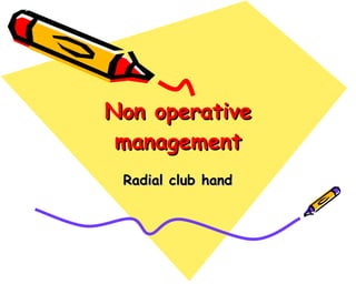 Non operative management Radial club hand 