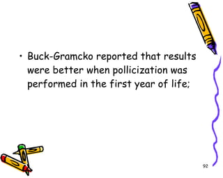 Buck-Gramcko reported that results were better when pollicization was performed in the first year of life;  