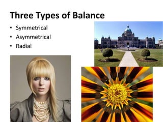Three Types of Balance
• Symmetrical
• Asymmetrical
• Radial
 