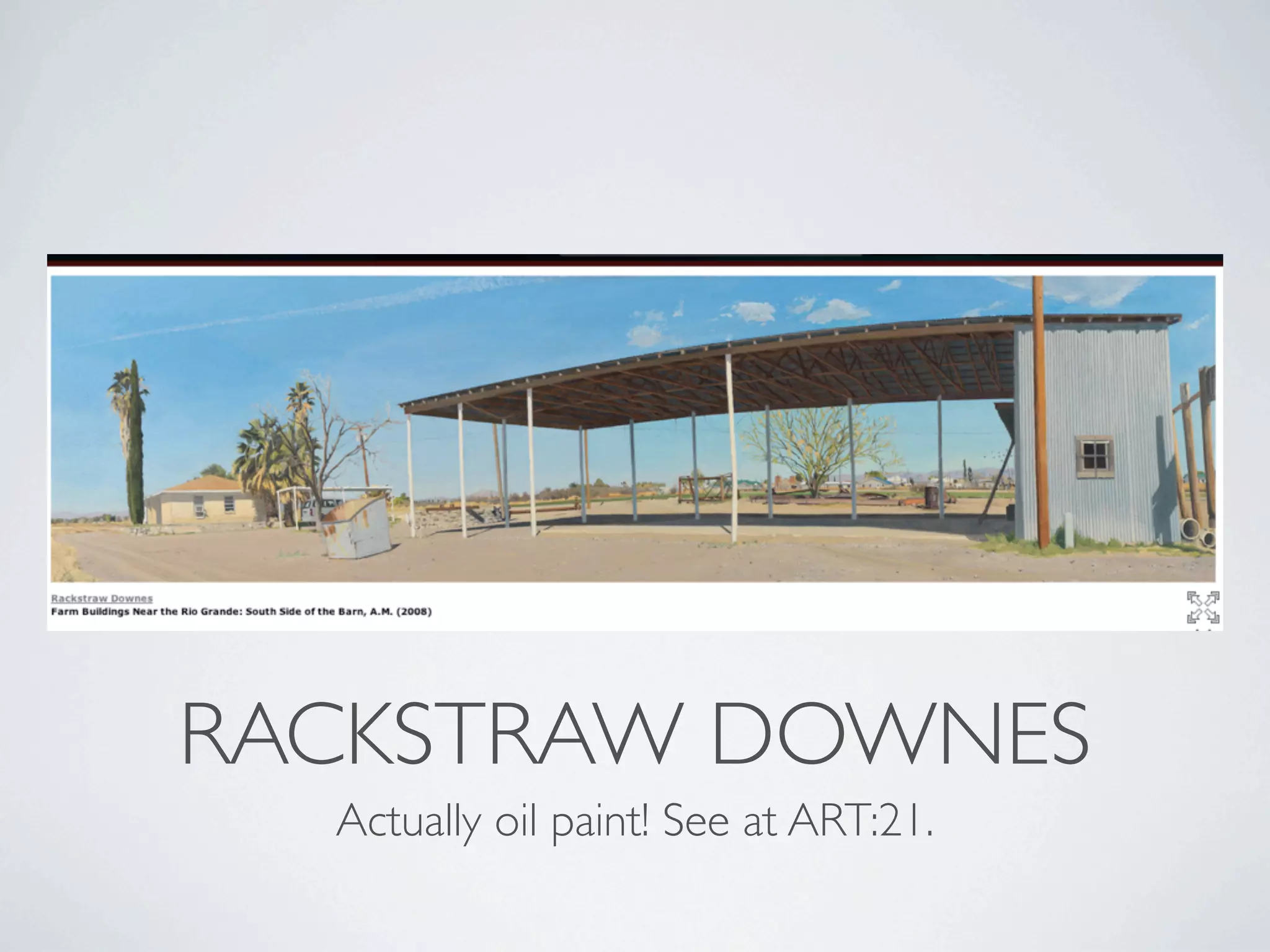 RACKSTRAW DOWNES
  Actually oil paint! See at ART:21.
 