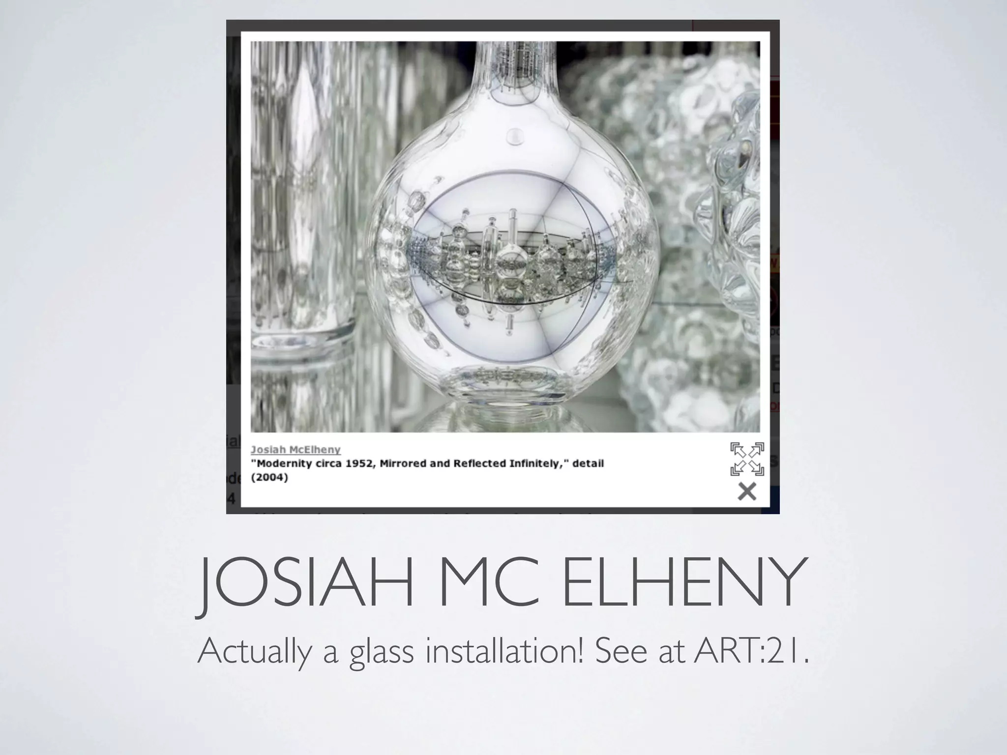 JOSIAH MC ELHENY
Actually a glass installation! See at ART:21.
 