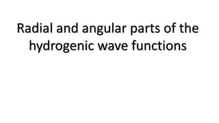 Radial and angular parts of the
hydrogenic wave functions
 