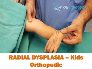 RADIAL DYSPLASIA – Kids
Orthopedic
 