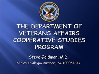 Steve Goldman, M.D. ClinicalTrials.gov number,  NCT00054847 