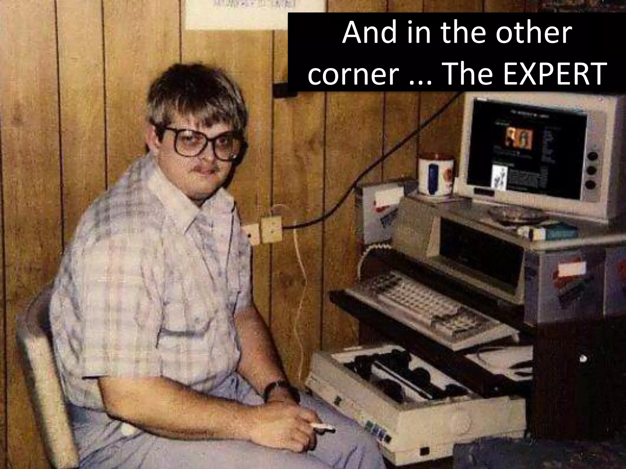 And in the other
corner ... The EXPERT
 