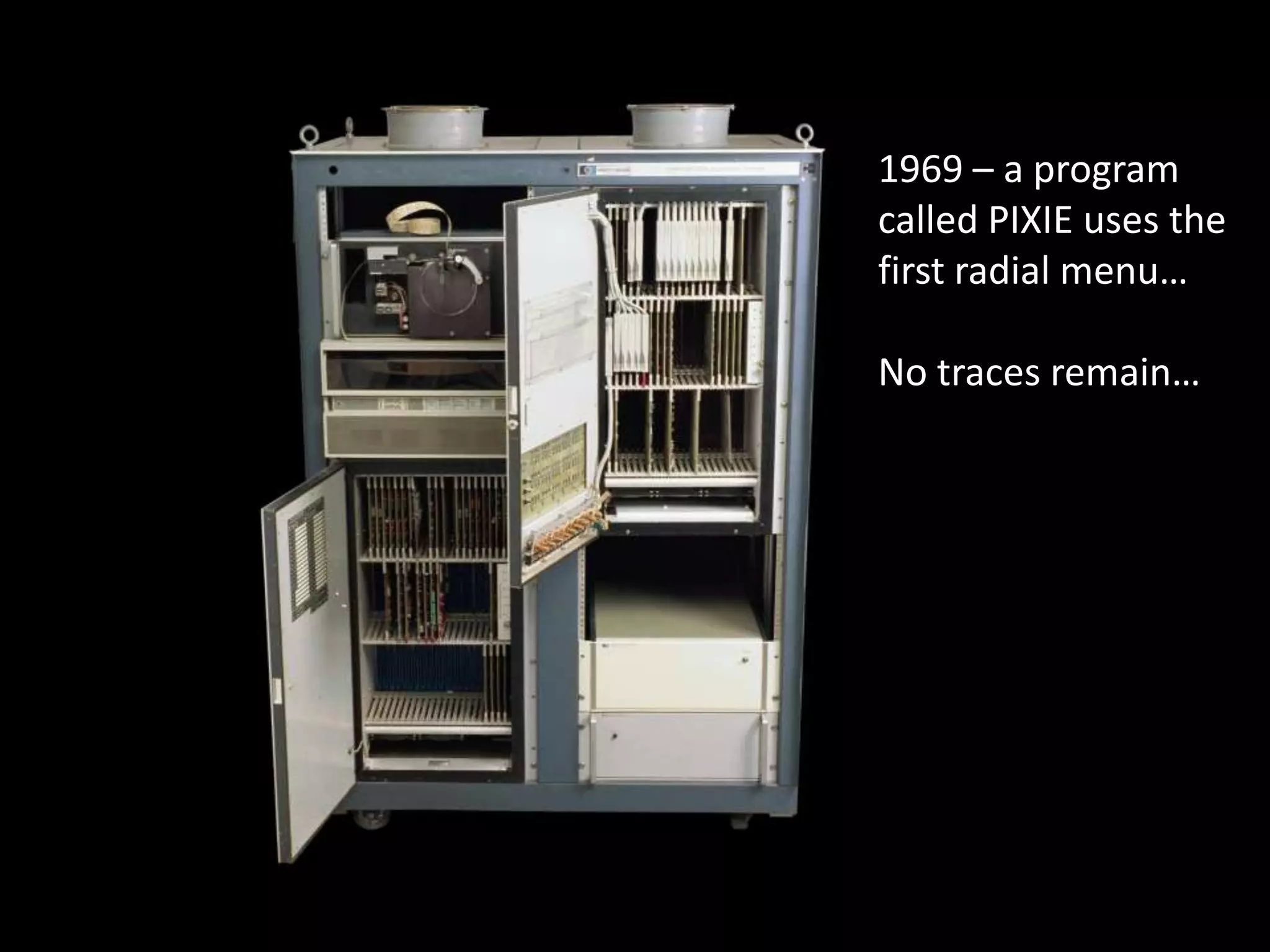 1969 – a program
called PIXIE uses the
first radial menu…

No traces remain…
 
