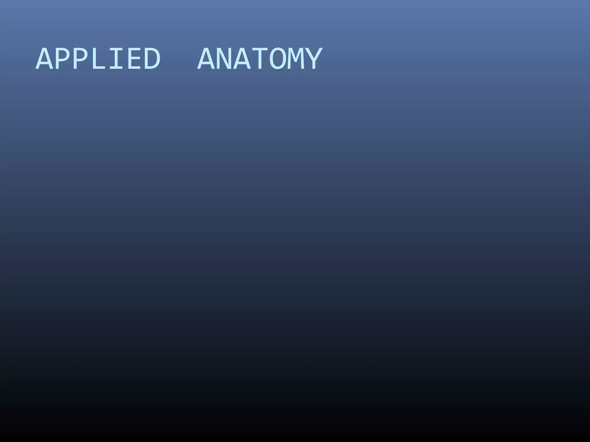 APPLIED ANATOMY
 