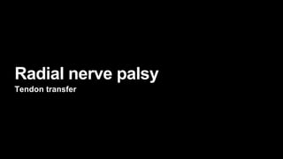Radial nerve palsy
Tendon transfer
 