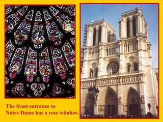 The front entrance to  Notre Dame has a rose window. 