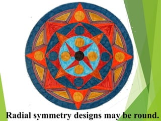 mendi
Radial symmetry designs may be round.
 