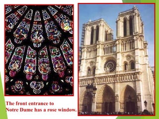 The front entrance to
Notre Dame has a rose window.
 