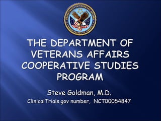 Steve Goldman, M.D.
ClinicalTrials.gov number, NCT00054847
 