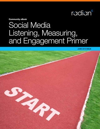 JUNE 2010 ISSUE
Community eBook
Social Media
Listening, Measuring,
and Engagement Primer
 