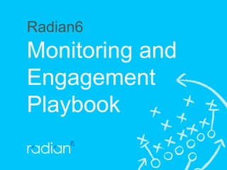 Radian6
Monitoring and
Engagement
Playbook
 