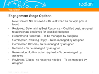 Workflow

Engagement Stage Options
•  New Content Not reviewed – Default when an on topic post is
   found
•  Reviewed, De...