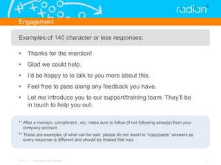 Engagement

Examples of 140 character or less responses:

•  Thanks for the mention!
•  Glad we could help.
•  I’d be happ...