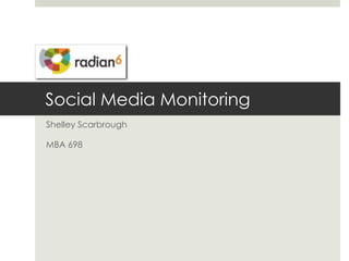 Social Media Monitoring Shelley Scarbrough MBA 698 