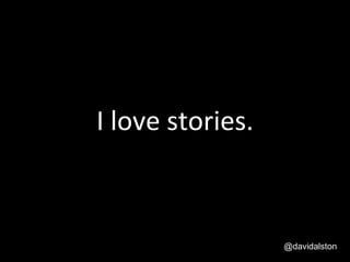 I love stories. @davidalston 