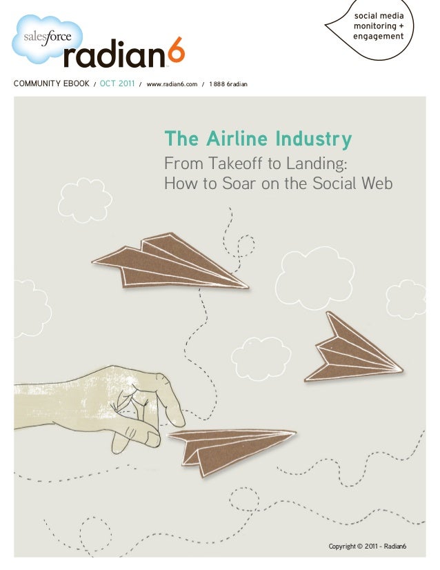COMMUNITY EBOOK / OCT 2011 / www.radian6.com / 1 888 6radian
Copyright © 2011 - Radian6
The Airline Industry
From Takeoff to Landing:
How to Soar on the Social Web
 