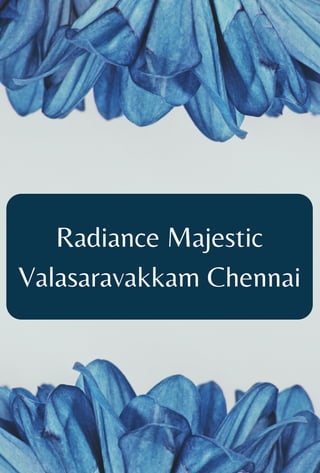 Radiance Majestic
Valasaravakkam Chennai
 