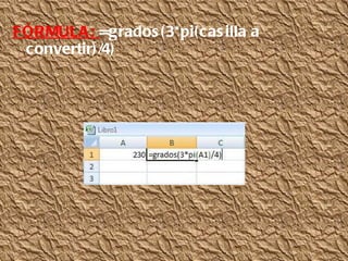 FÓRMULA:  =grados(3*pi(casilla a convertir)/4) 