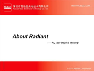 About Radiant
            ——Fly your creative thinking!
 