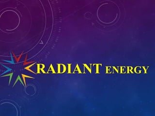 RADIANT ENERGY
 
