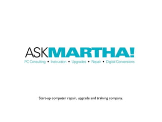 Start-up computer repair, upgrade and training company. 