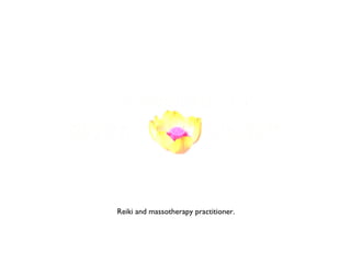 Reiki and massotherapy practitioner. 