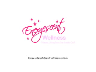 Energy and psychological wellness consultant. 