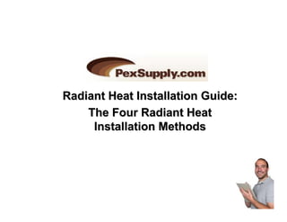 Radiant Heat Installation Guide:
    The Four Radiant Heat
     Installation Methods
 
