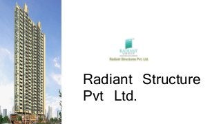 Radiant Structure
Pvt Ltd.
 