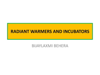 RADIANT WARMERS AND INCUBATORS
BIJAYLAXMI BEHERA
 