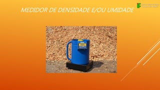 MEDIDOR DE DENSIDADE E/OU UMIDADE
 
