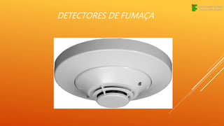 DETECTORES DE FUMAÇA
 