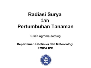 Radiasi Surya  dan   Pertumbuhan Tanaman Kuliah Agrometeorologi Departemen Geofisika dan Meteorologi  FMIPA IPB 