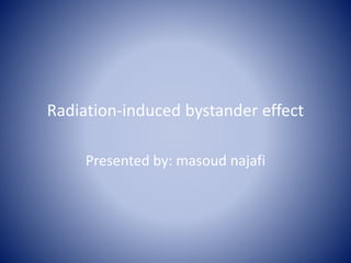 Radiation induced bystander effect | PPTX