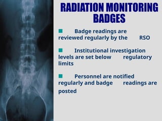 Badge readings are
reviewed regularly by the RSO
Institutional investigation
levels are set below regulatory
limits
Personnel are notified
regularly and badge readings are
posted
 