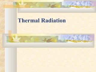Thermal Radiation
 