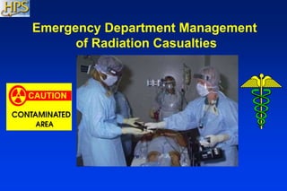 Emergency Department Management
of Radiation Casualties
CAUTION
 