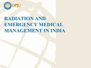 RADIATION AND
EMERGENCY MEDICAL
MANAGEMENT IN INDIA
 