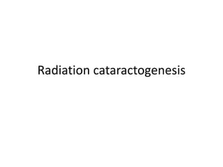 Radiation cataractogenesis
 