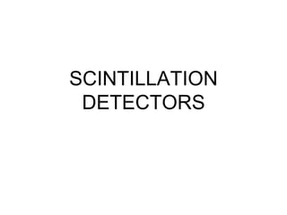 SCINTILLATION
DETECTORS
 