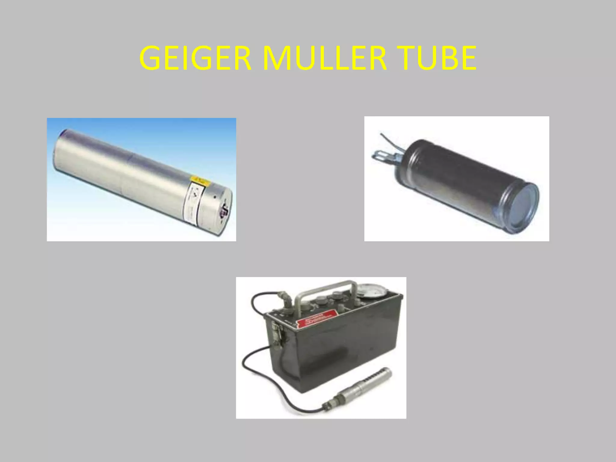 GEIGER MULLER TUBE
 