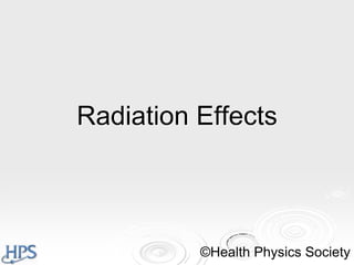 Radiation Effects

©Health Physics Society

 