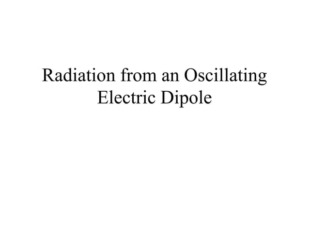 Radiation from an Oscillating Electric Dipole.ppt